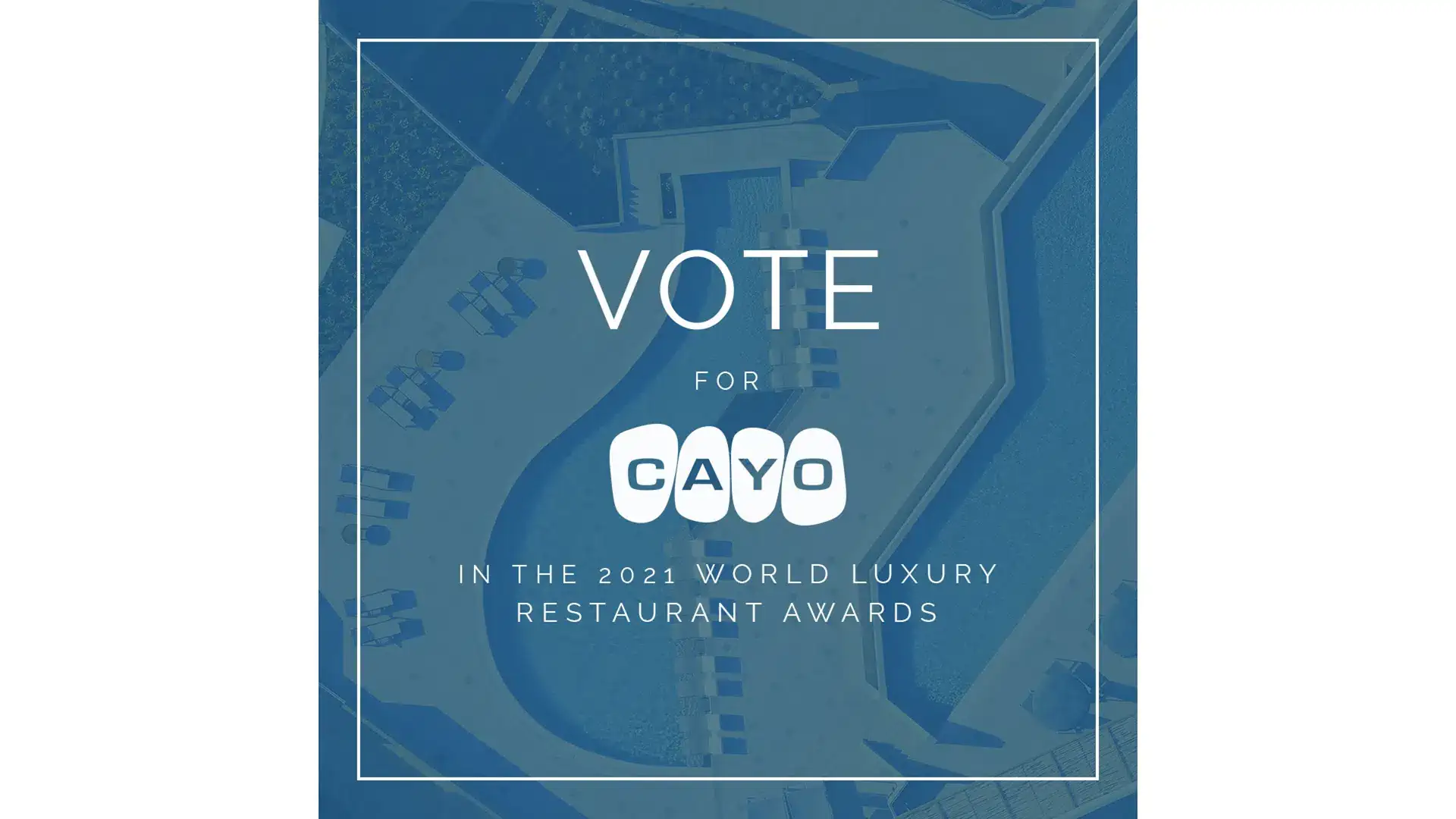 Vote for Cayo in the 2021 Luxury Hotel Awards.